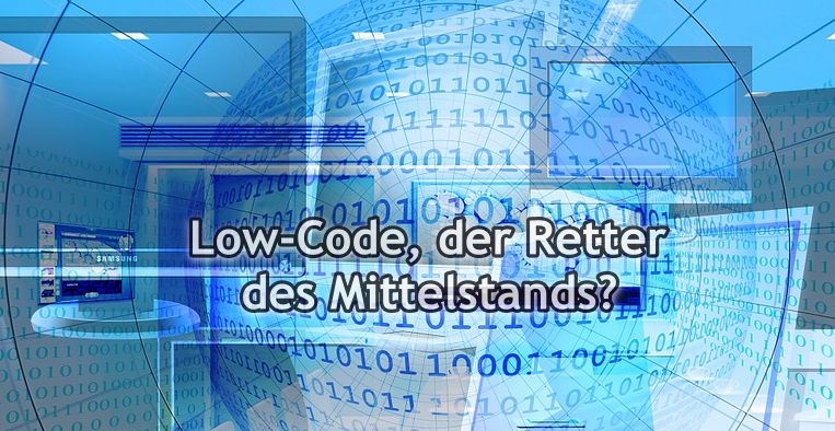 Low-Code, der Retter des Mittelstands?!