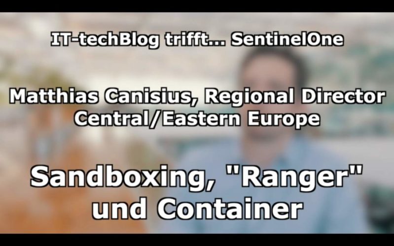 Matthias Canisius (SentinelOne) über Sandboxing, Ranger und Container