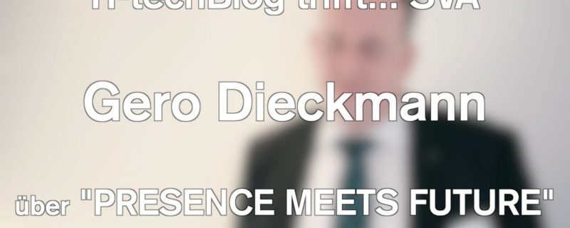 Gero Dieckmann (SVA GmbH) über „Presence Meets Future“ am 3.3.2020 in HH
