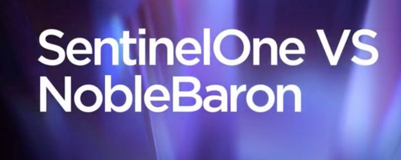 SentinelOne versus NobleBaron - so schützt man sich gegen die Malware