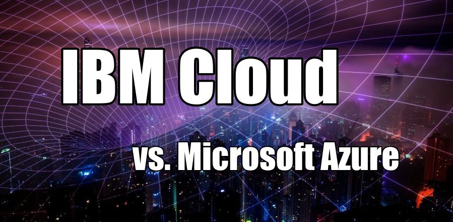 IBM Cloud vs. Microsoft Azure