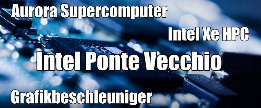 Intel Xe HPC und Intel Ponte Vecchio stoßen in neue KI-Sphären vor