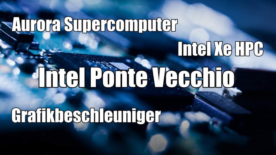 Intel Xe HPC und Intel Ponte Vecchio stoßen in neue KI-Sphären vor