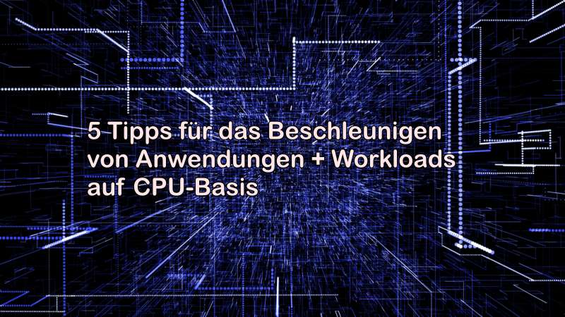 So lassen sich IT-Workloads software-seitig beschleunigen